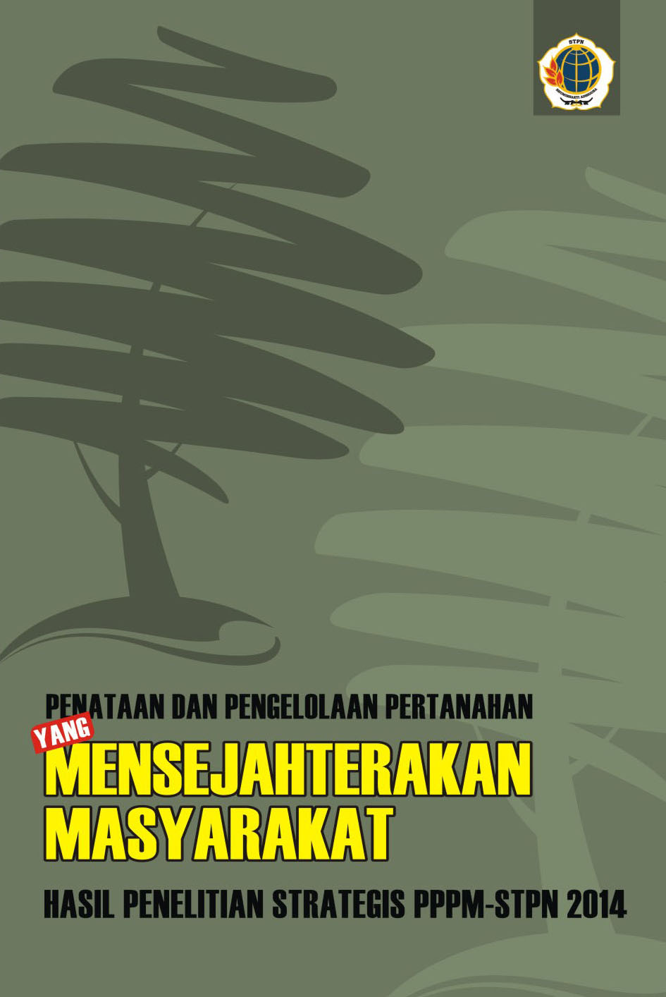 Penataan dan pengelolaan pertanahan yang mensejahterakan masyarakat (hasil penelitian strategis PPPM-STPN) 2014 [sumber elektronis]