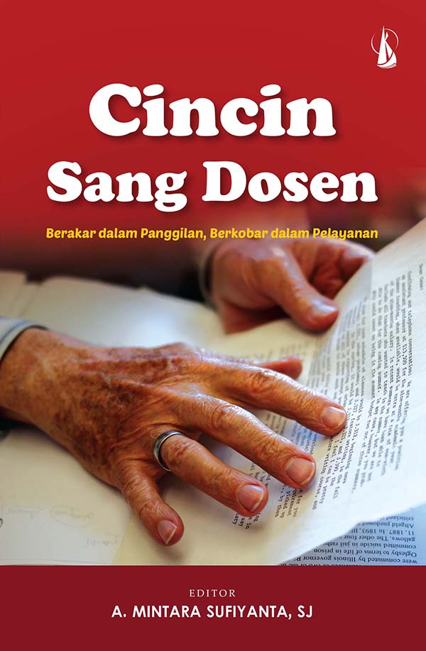 Cincin sang dosen : berakar dalam Panggilan, berkobar dalam pelayanan [sumber elektronis]