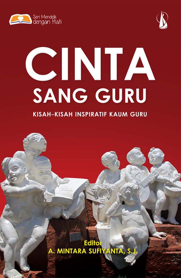 Cinta sang guru : kisah-kisah inspiratif kaum guru [sumber elektronis]