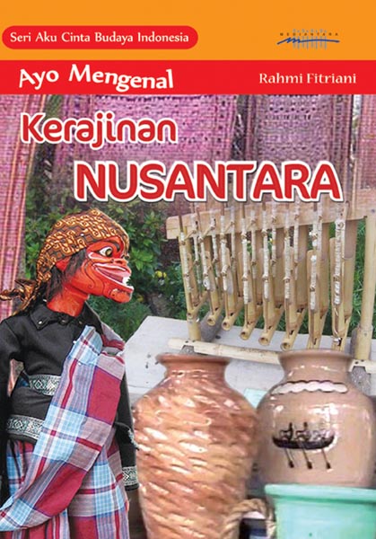 Ayo mengenal kerajinan nusantara [sumber elektronis]