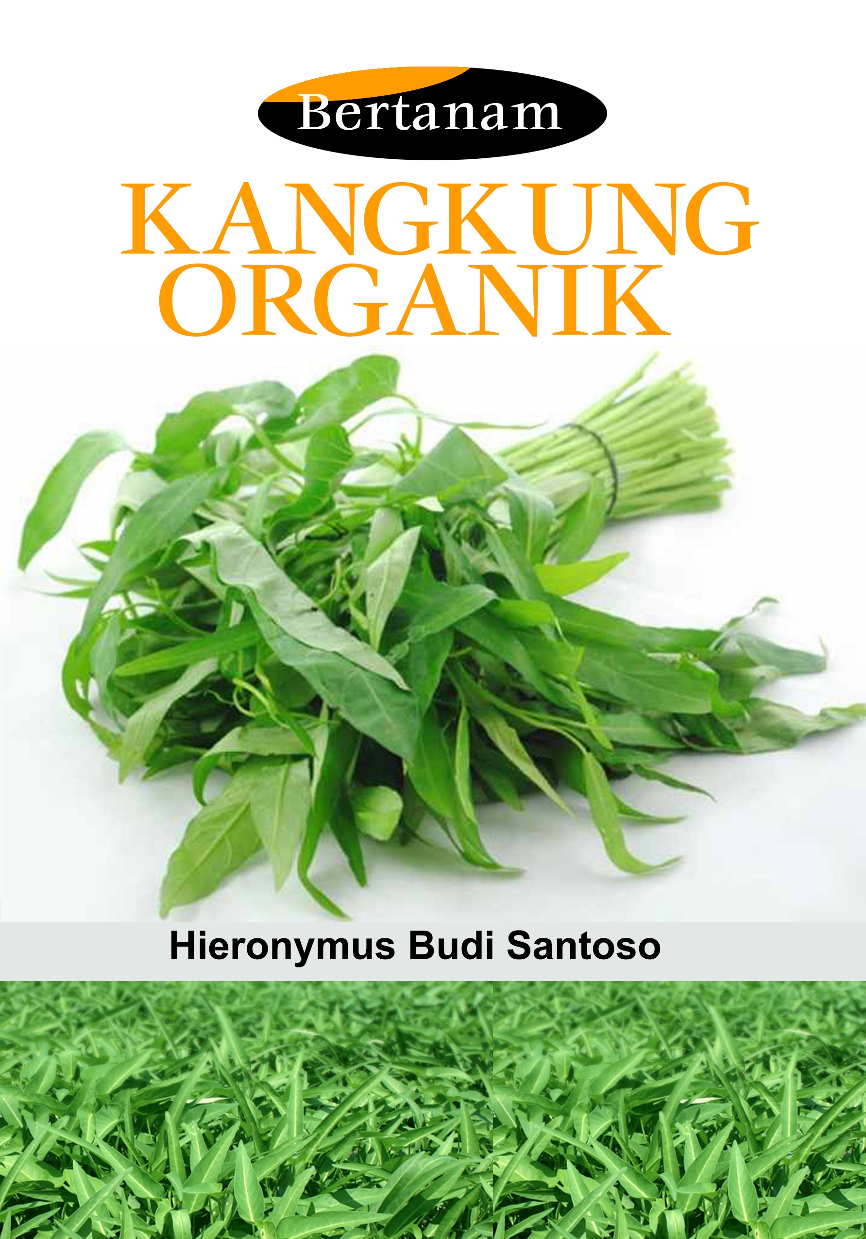 Bertanam kangkung organik [sumber elektronis]