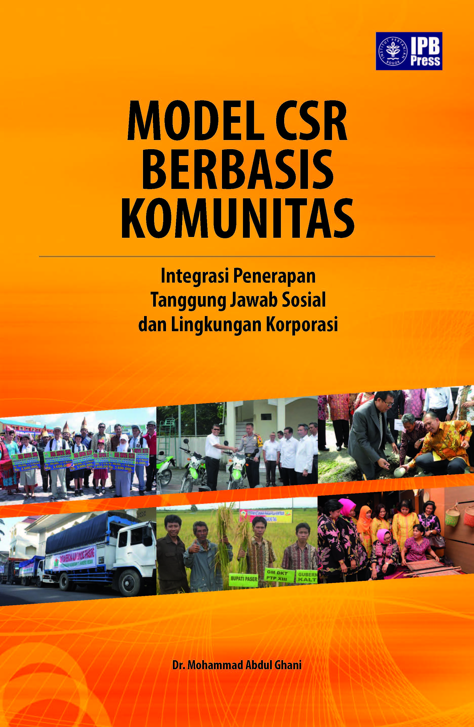 Model CSR berbasis komunitas [sumber elektronis] : integrasi penerapan tanggung jawab sosial dan lingkungan korporasi