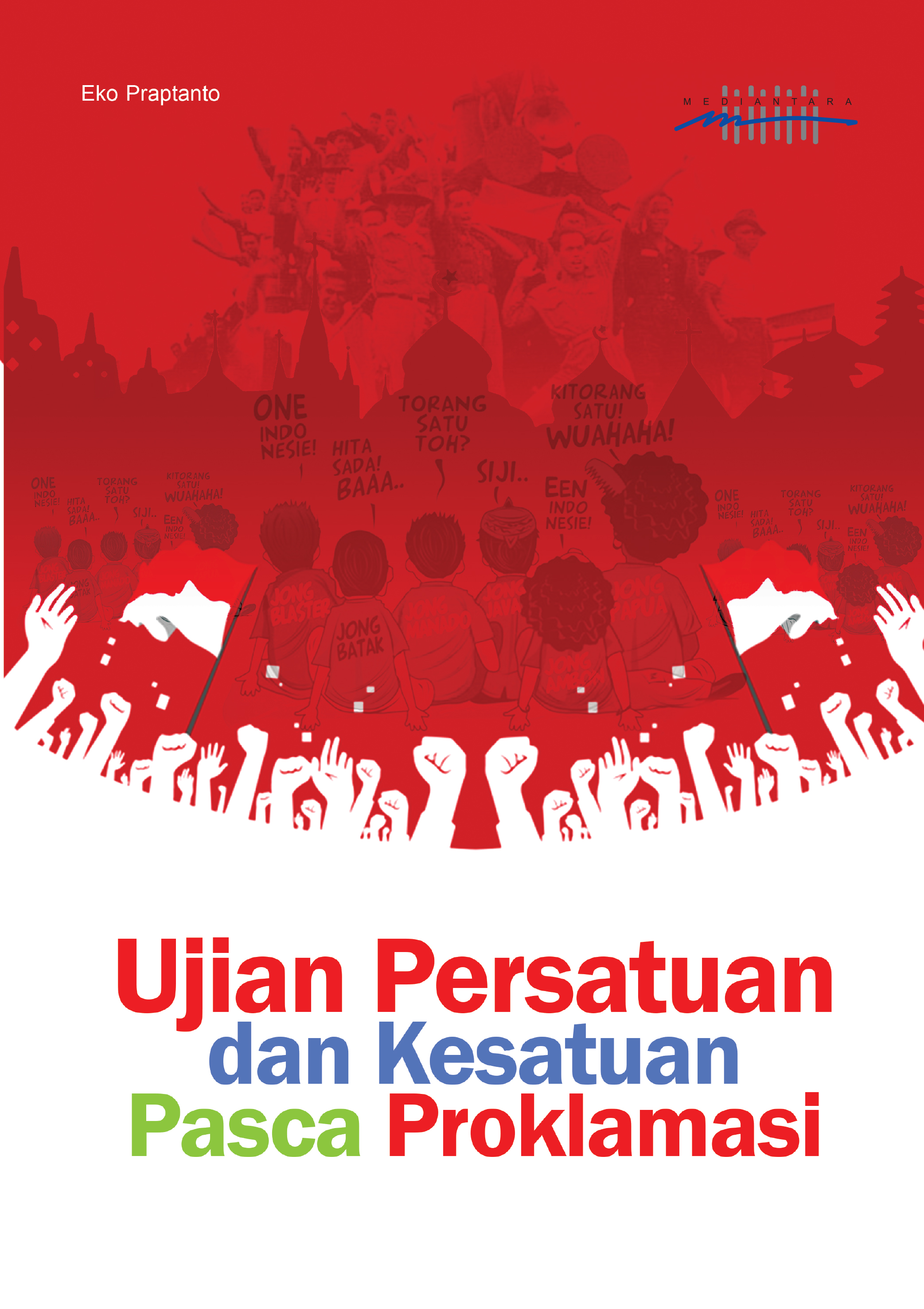 Ujian persatuan dan kesatuan indonesia pasca proklamasi [sumber elektronis]