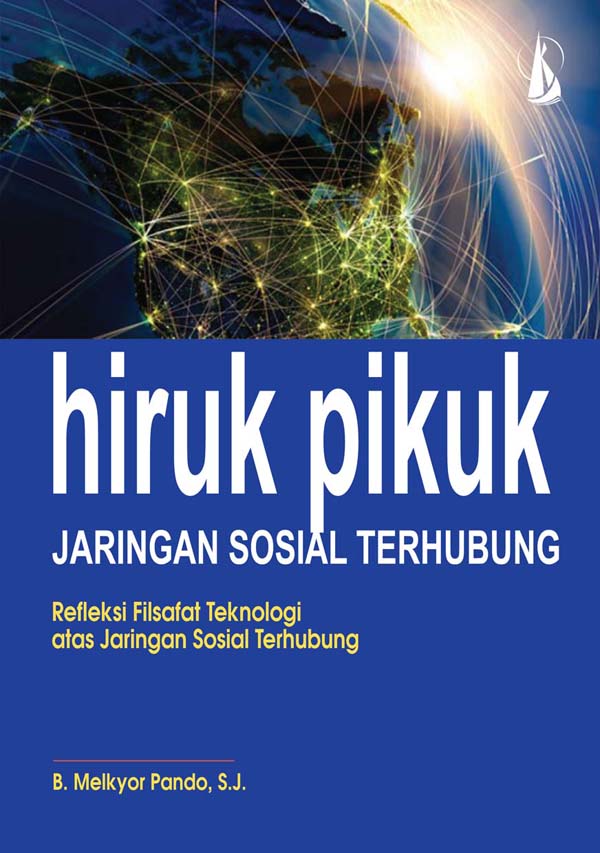 Hiruk pikuk jaringan sosial terhubung refleksi filsafat teknologi atas jaringan sosial terhubung [sumber elektronis]