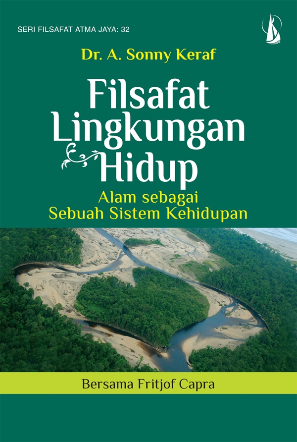 Filsafat lingkungan hidup  alam sebagai sebuah sistem kehidupan bersama Fritjof Capra  [sumber elektronis]