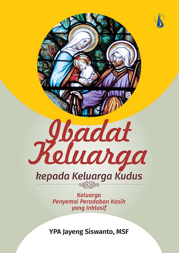 Ibadat keluarga kepada keluarga kudus [sumber elektronis] : keluarga penyemai peradaban kasih yang inklusif