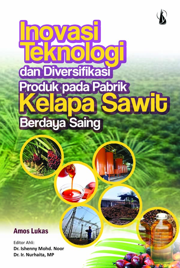 Inovasi teknologi dan diversifikasi produk pada pabrik kelapa sawit berdaya saing [sumber elektronis]