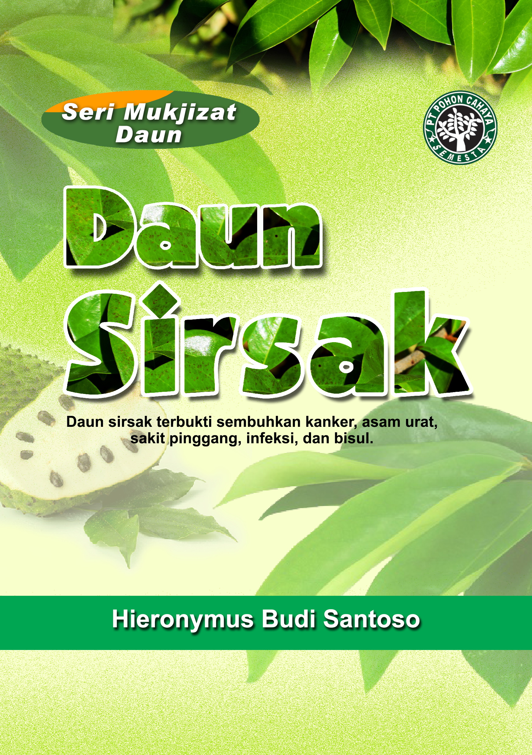 Daun sirsak [sumber elektronis] : daun sirsak terbukti sembuhkan kanker, asam urat, sakit pinggang, infeksi, dan bisul