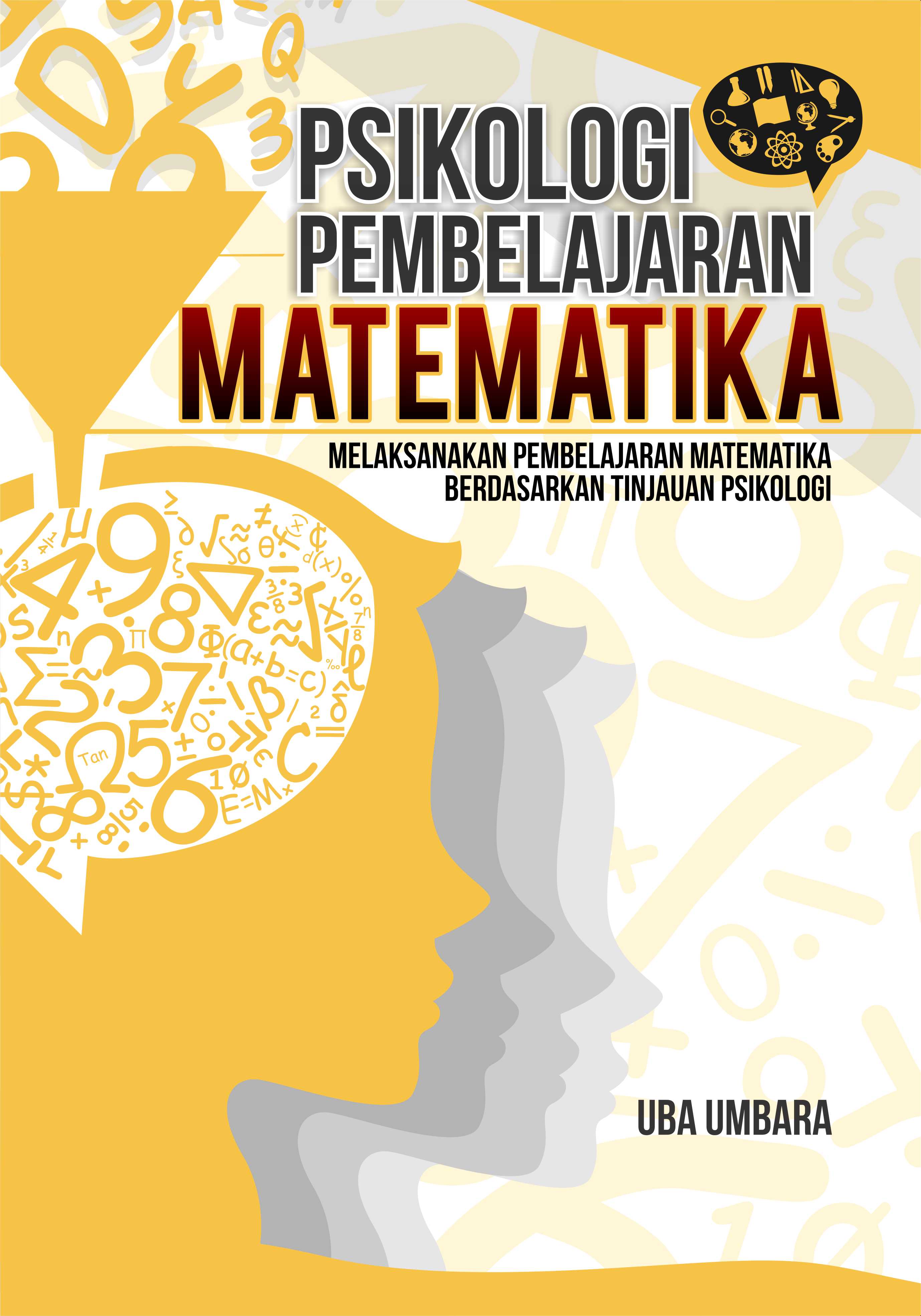 Psikologi pembelajaran matematika [sumber elektronis] : melaksanakan pembelajaran matematika berdasarkan tinjauan psikologi