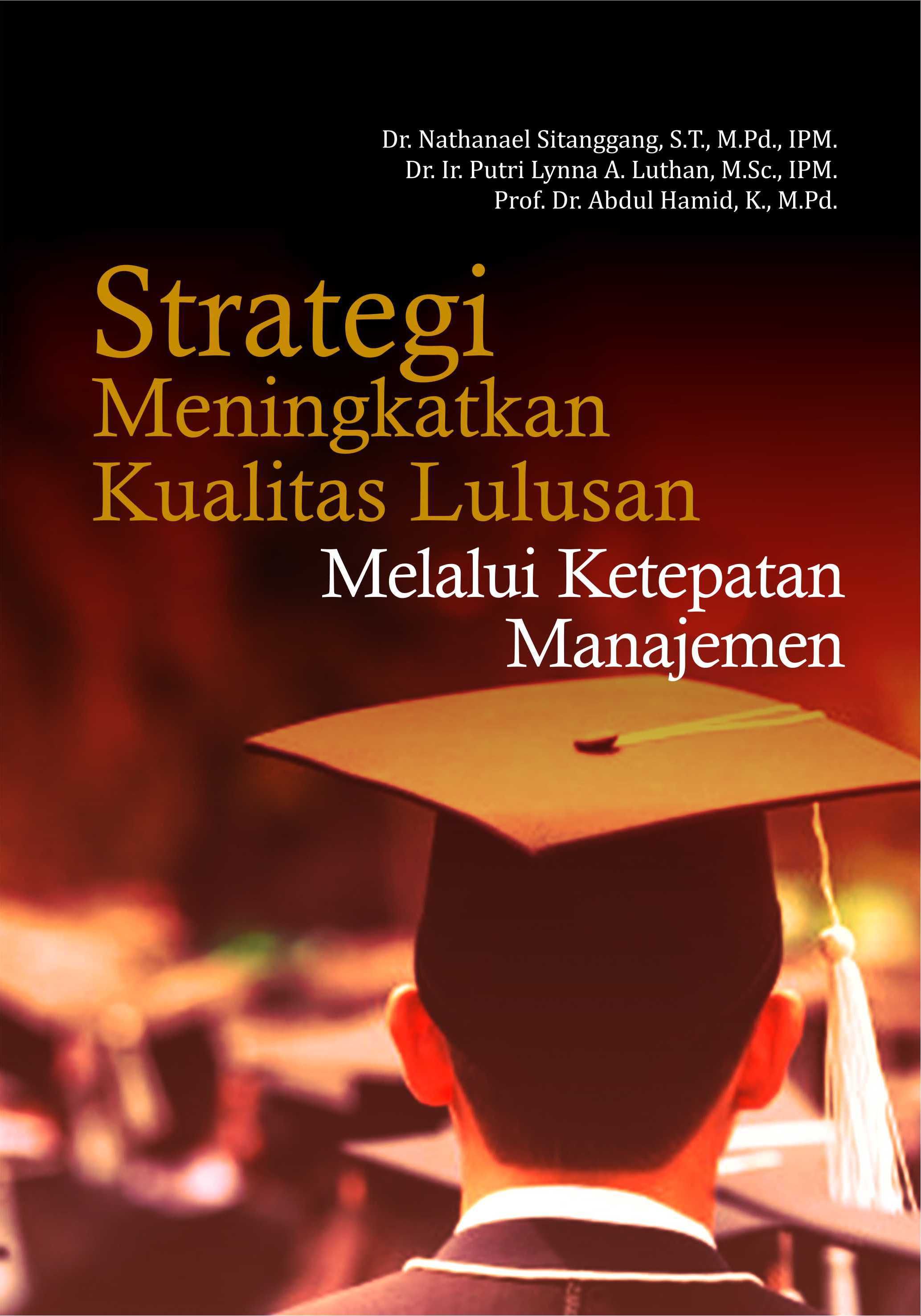 Strategi meningkatkan kualitas lulusan melalui ketepatan manajemen [sumber elektronis]