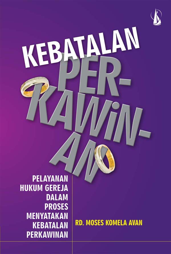 Kebatalan perkawinan pelayanan hukum gereja dalam proses menyatakan kebatalan perkawinan [sumber elektronis]