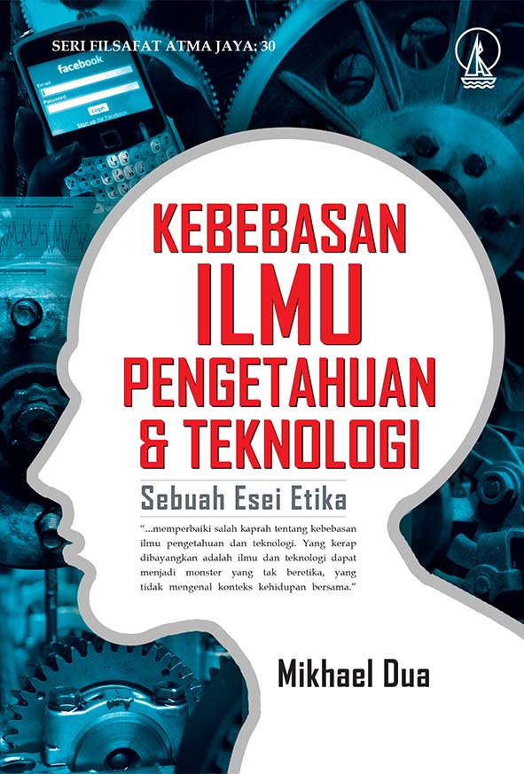 Kebebasan ilmu pengetahuan dan teknologi [sumber elektronis] : sebuah esei etika