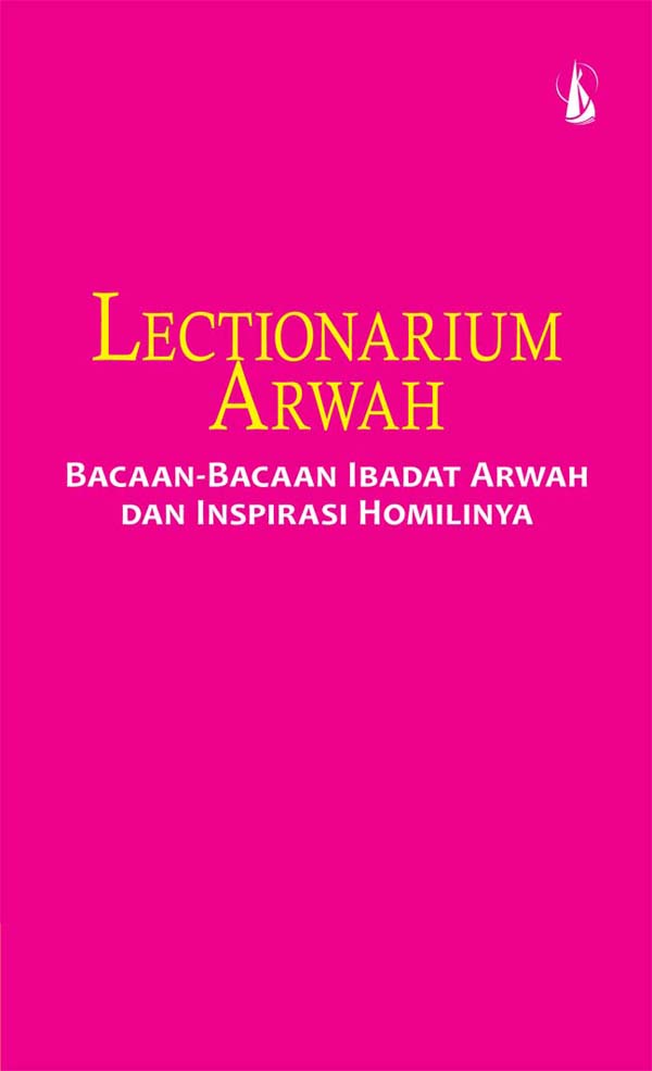 Lectionarium arwah bacaan-bacaan ibadat arwah dan inspirasi homilinya [sumber elektronis]