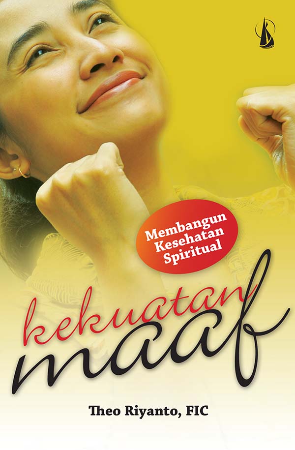 Kekuatan maaf membangun kesehatan spiritual [sumber elektronis]