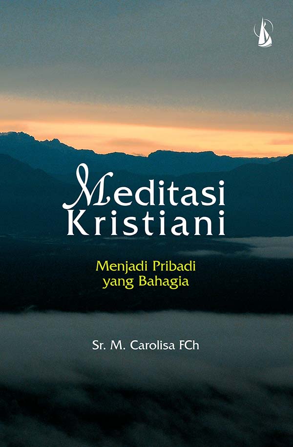 Meditasi kristiani [sumber elektronis] : menjadi pribadi yang bahagia