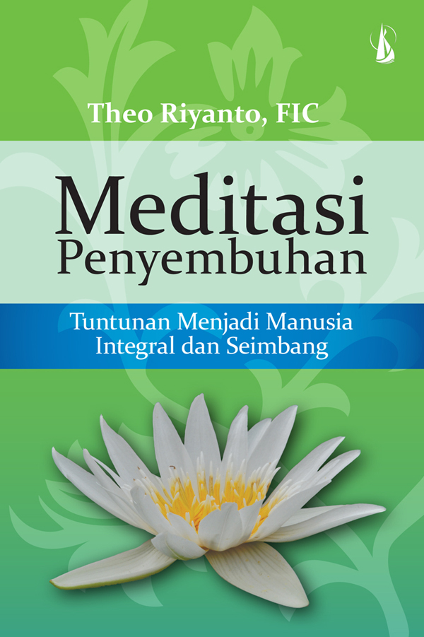 Meditasi penyembuhan : tuntunan menjadi manusia integral dan seimbang [sumber elektronis]