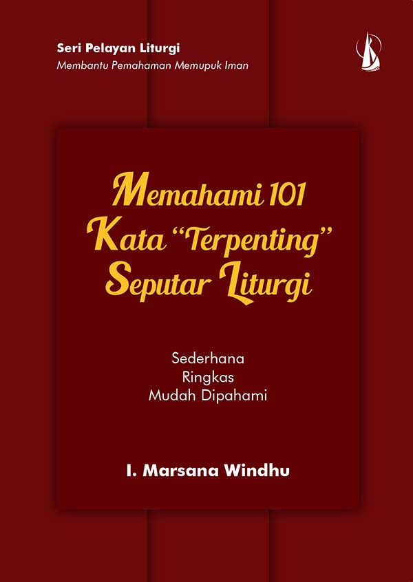 Memahami 101 kata ”terpenting” seputar liturgi [sumber elektronis]