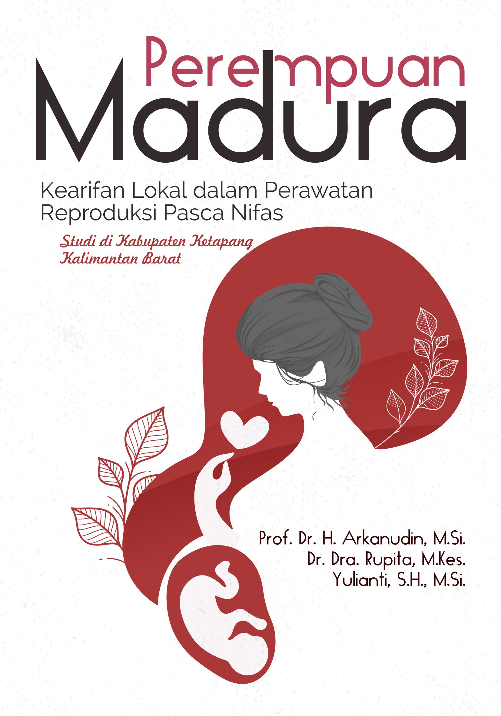 Perempuan Madura [sumber elektronis] : kearifan lokal dalam perawatan reproduksi pasca nifas (studi di Kabupaten Ketapang Kalimantan Barat)