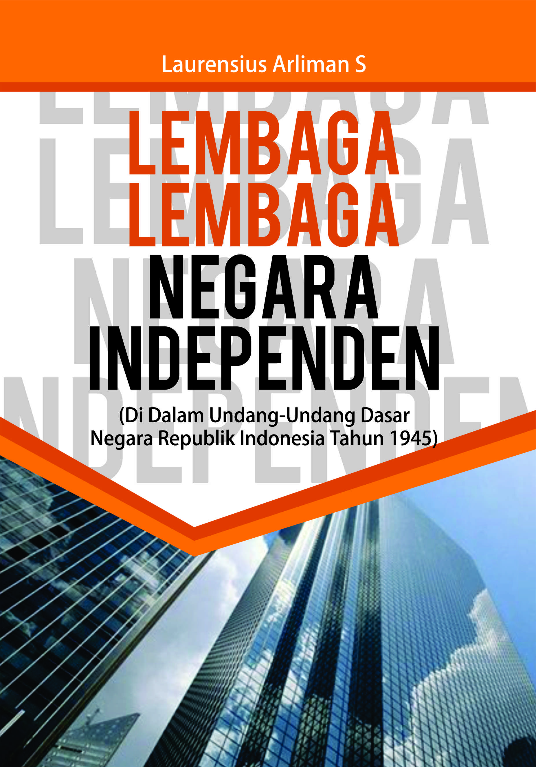 Lembaga-lembaga negara independen di dalam Undang-undang Dasar Negara Republik Indonesia tahun 1945 [sumber elektronis]