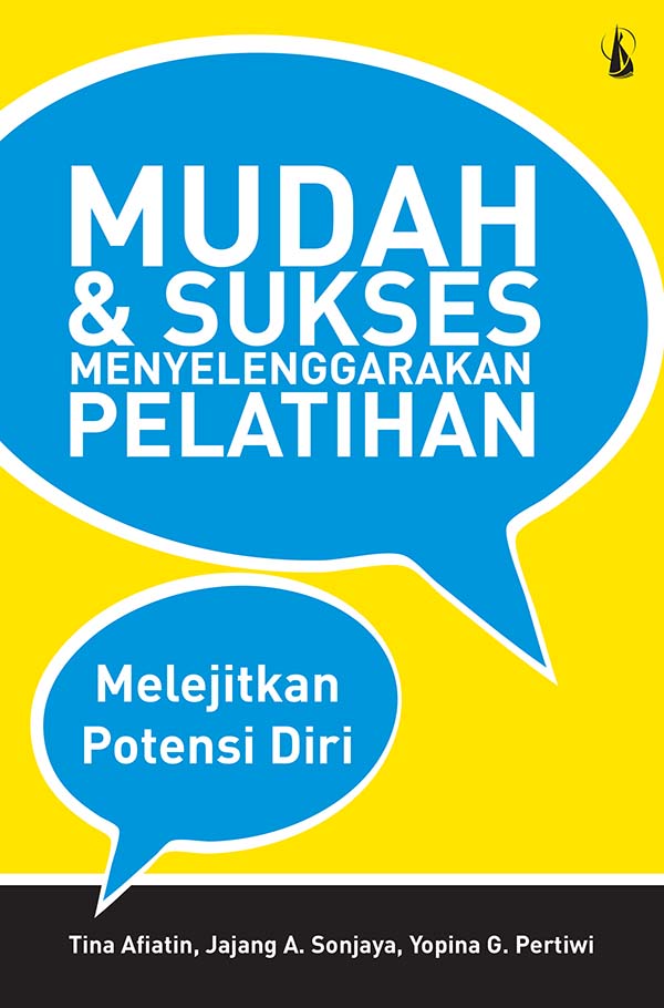 Mudah dan sukses menyelenggarakan pelatihan [sumber elektronis] : melejitkan potensi diri