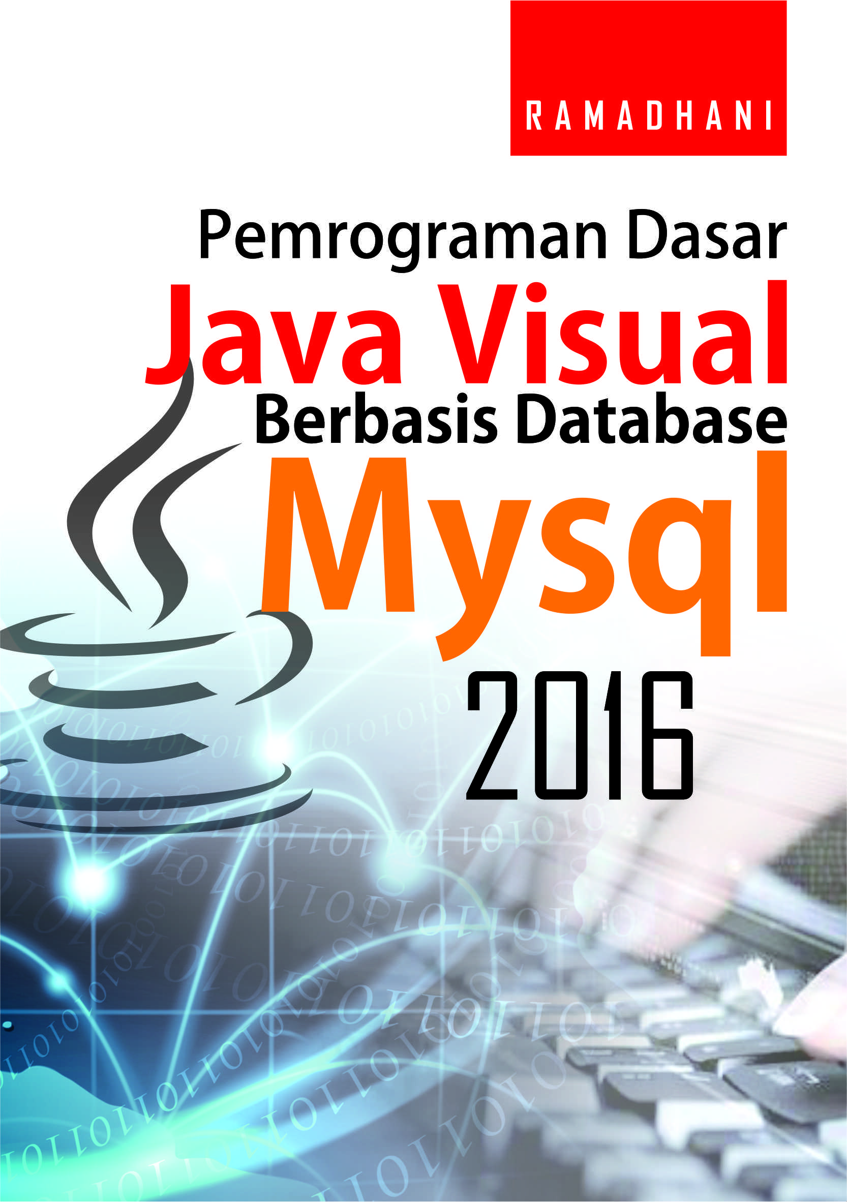 Pemrograman dasar Java Visual berbasis database MySQL [sumber elektronis]