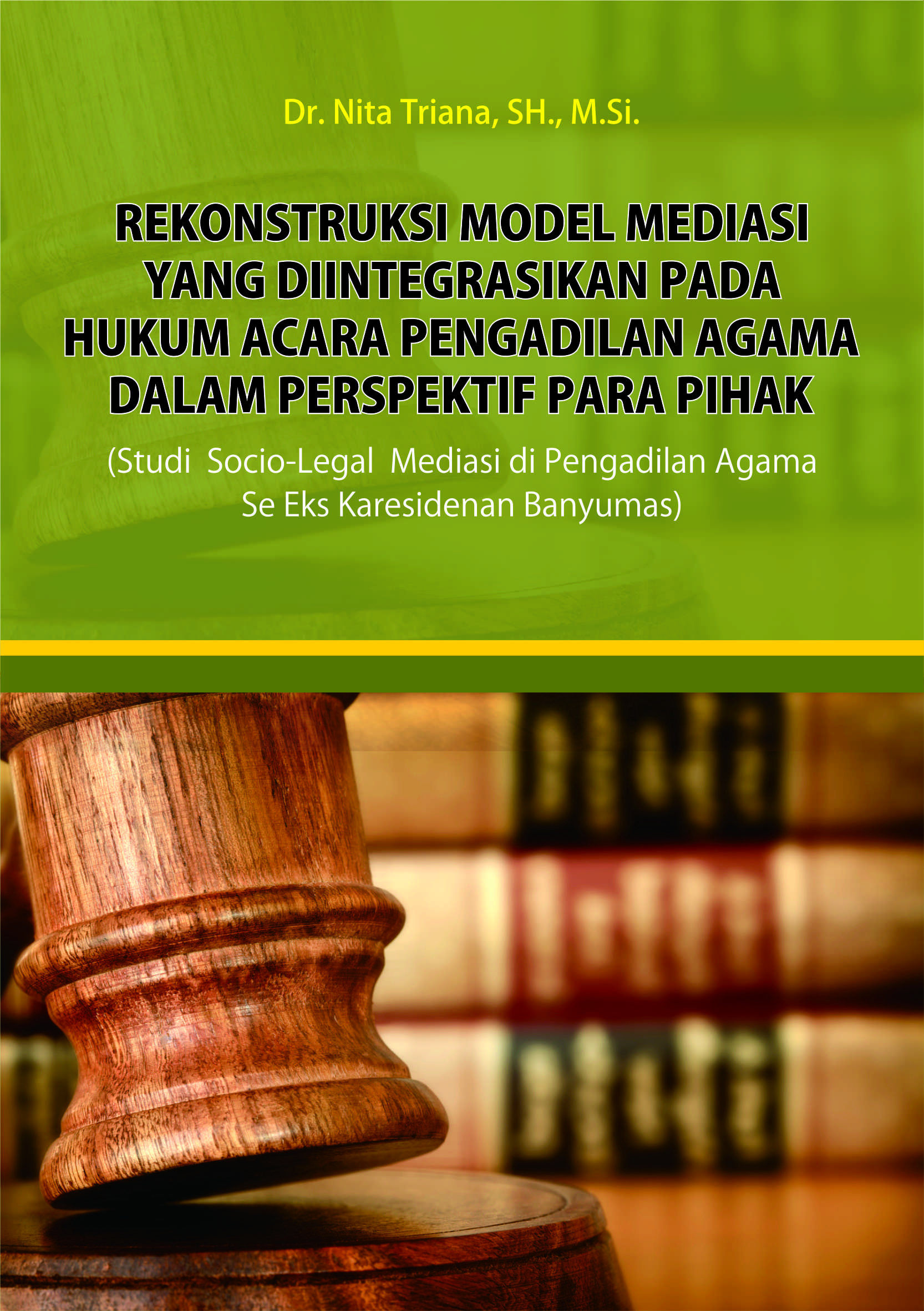 Rekonstruksi model mediasi yang diintegrasikan pada hukum acara pengadilan agama dalam perspektif para pihak [sumber elektronis] : (studi socio-legal mediasi di pengadilan agama se-eks karesidenan Banyumas)