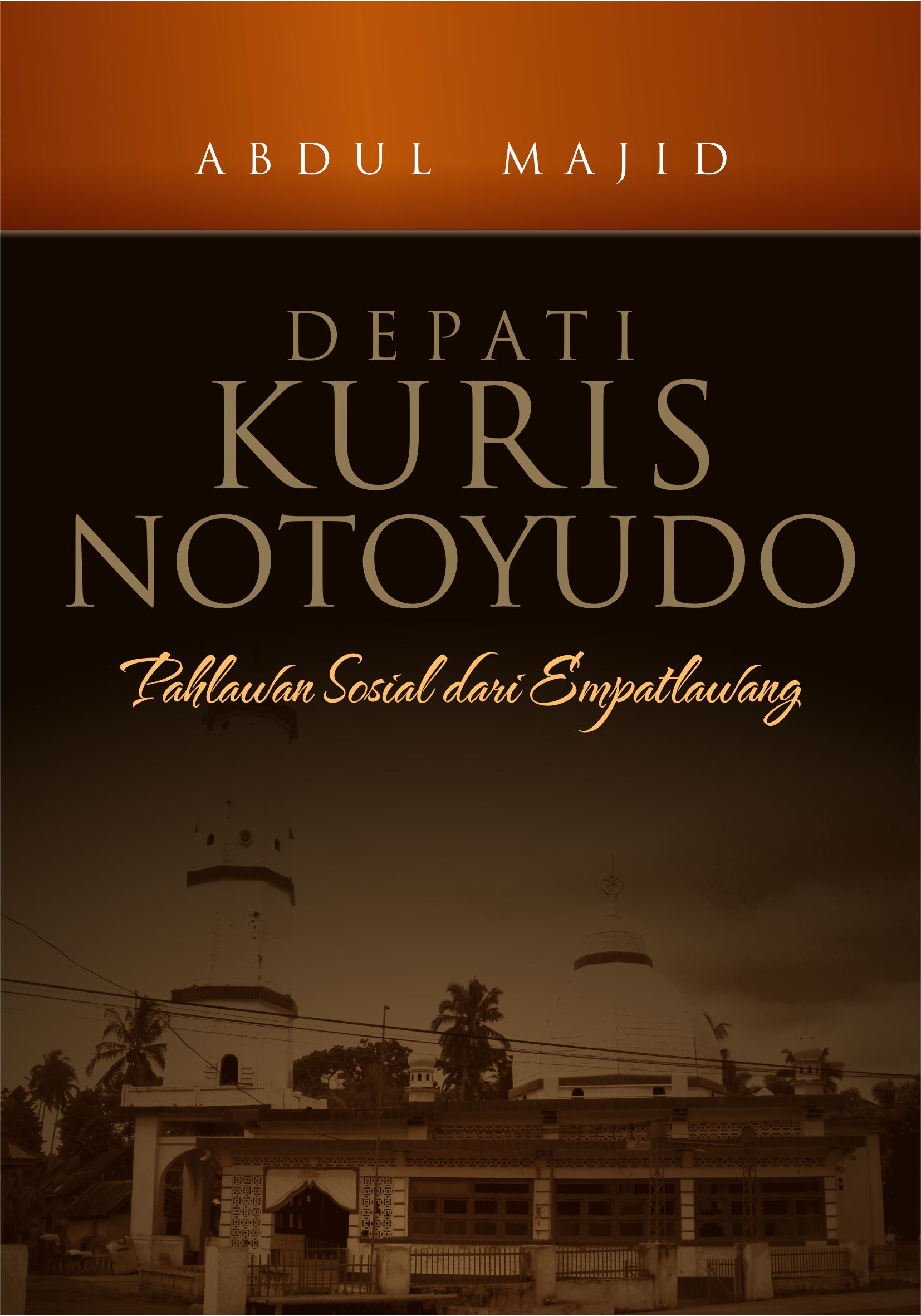 Depati Kuris Notoyudo [sumber elektronis] : pahlawan sosial dari Empatlawang