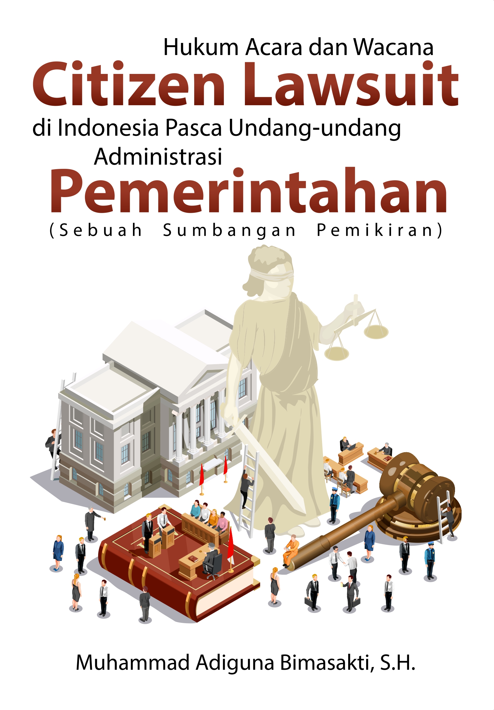 Hukum acara dan wacana citizen lawsuit di Indonesia pasca Undang-undang administrasi pemerintahan [sumber elektronis] : sebuah sumbangan pemikiran