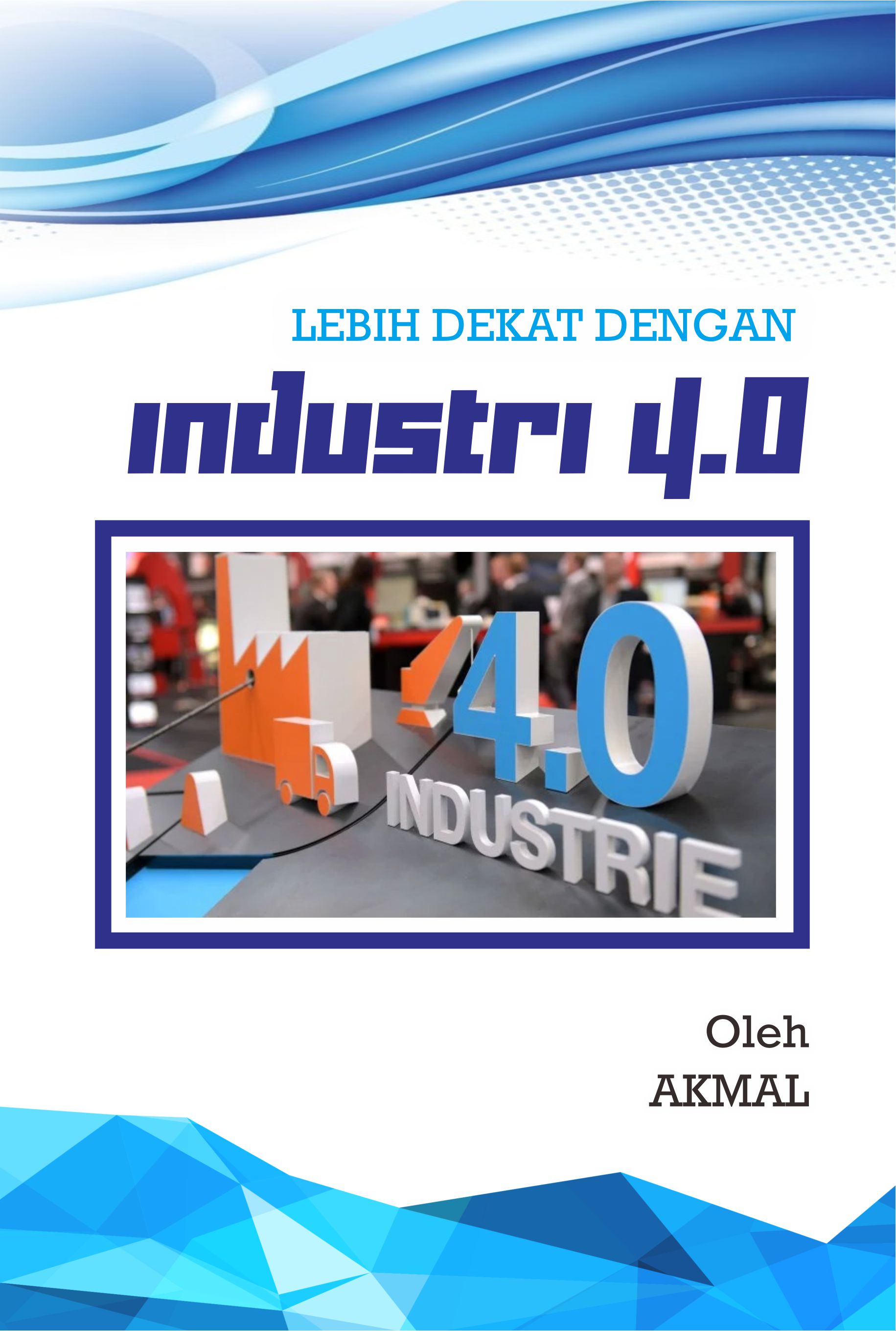 Lebih dekat dengan industri 4.0 [sumber elektronis]