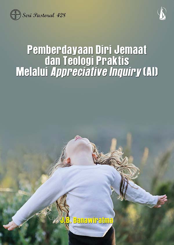 Pemberdayaan diri jemaat dan teologi praktis melalui appreciative inquiry (AI) [sumber elektronis]