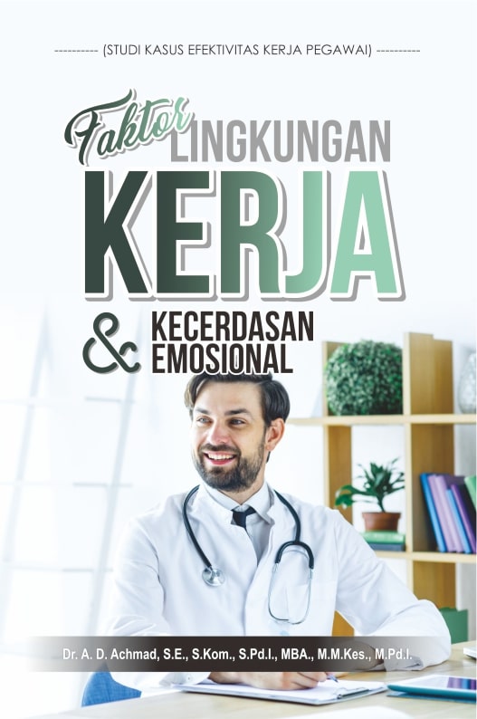 Faktor lingkungan kerja dan kecerdasan emosional [sumber elektronis]: studi kasus efektivitas kerja pegawai