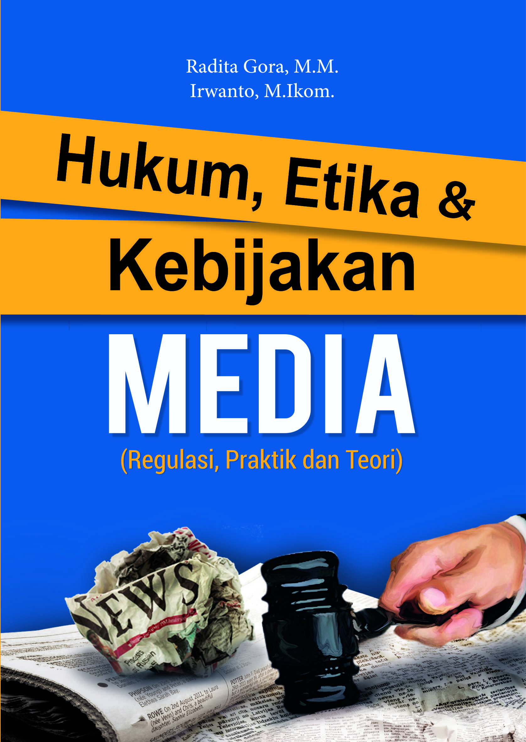 Hukum, etika, dan kebijakan media [sumber elektronis] : regulasi, praktik, dan teori