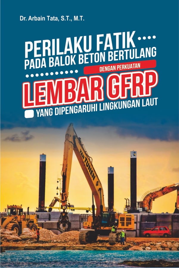 Perilaku fatik pada balok beton bertulang dengan perkuatan lembar gfrp yang dipengaruhi lingkungan laut [sumber elektronis]