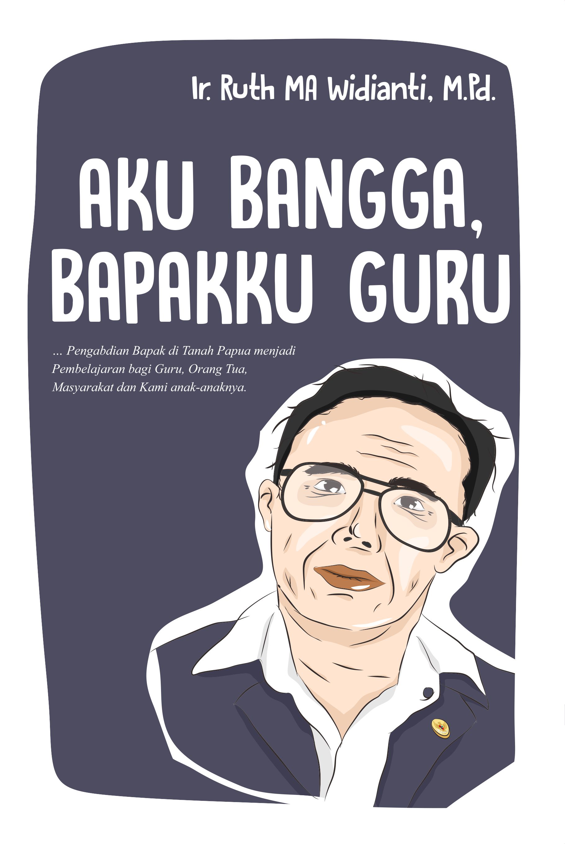 Aku bangga, bapakku guru [sumber elektronis]