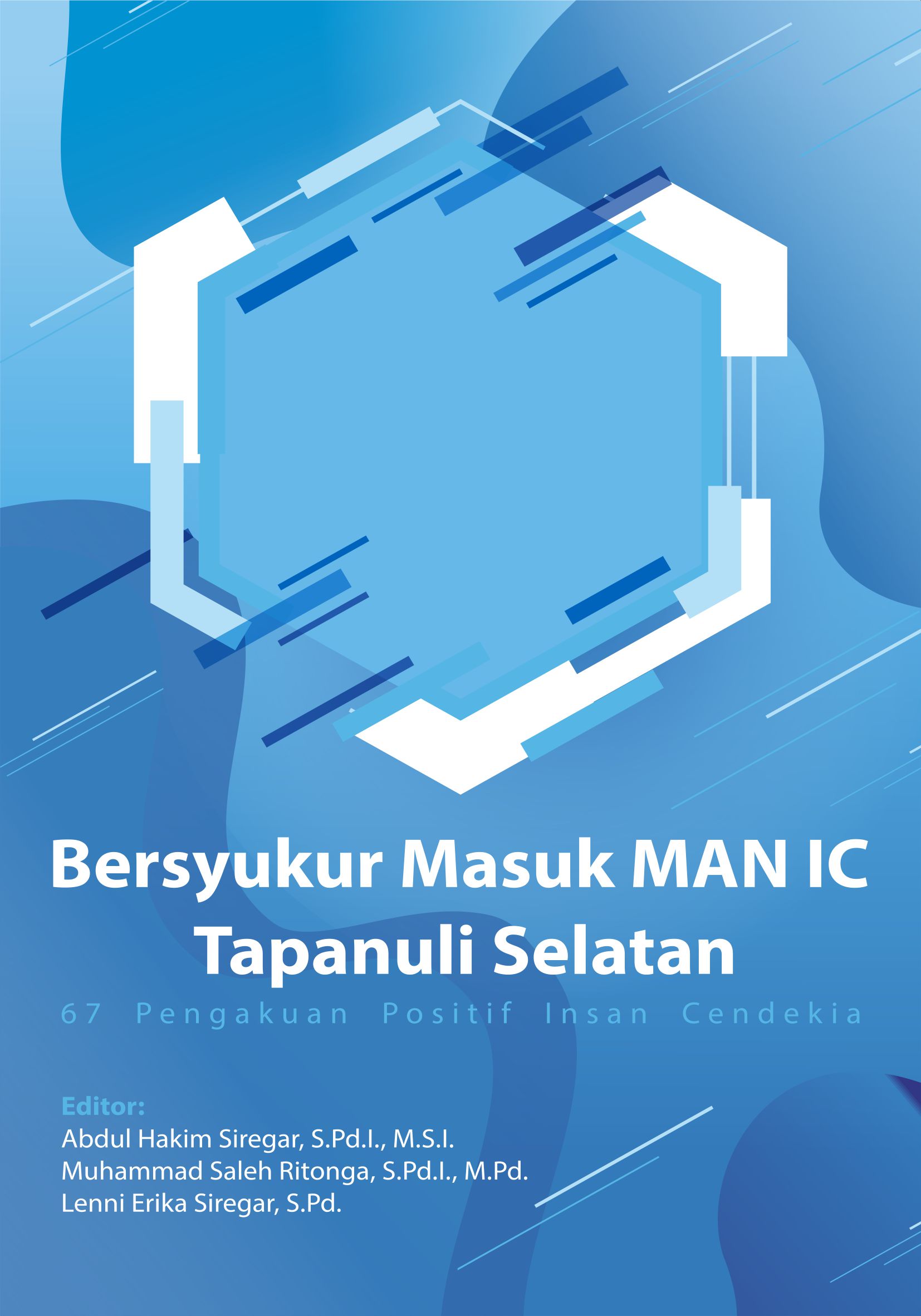 Bersyukur masuk Man IC Tapanuli Selatan [sumber elektronis] : 67 pengakuan positif Insan Cendekia [sumber elektronis]