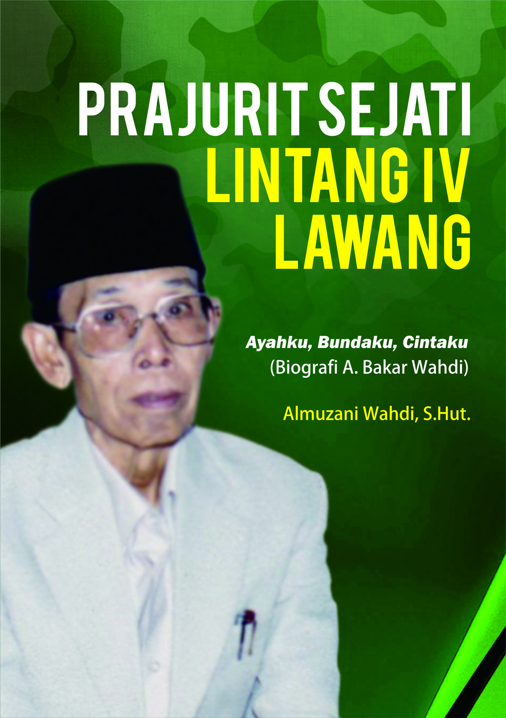 Prajurit sejati Lintang IV Lawang [sumber elektronis] : ayahku, bundaku, cintaku (biografi Abubakar Wahdi)