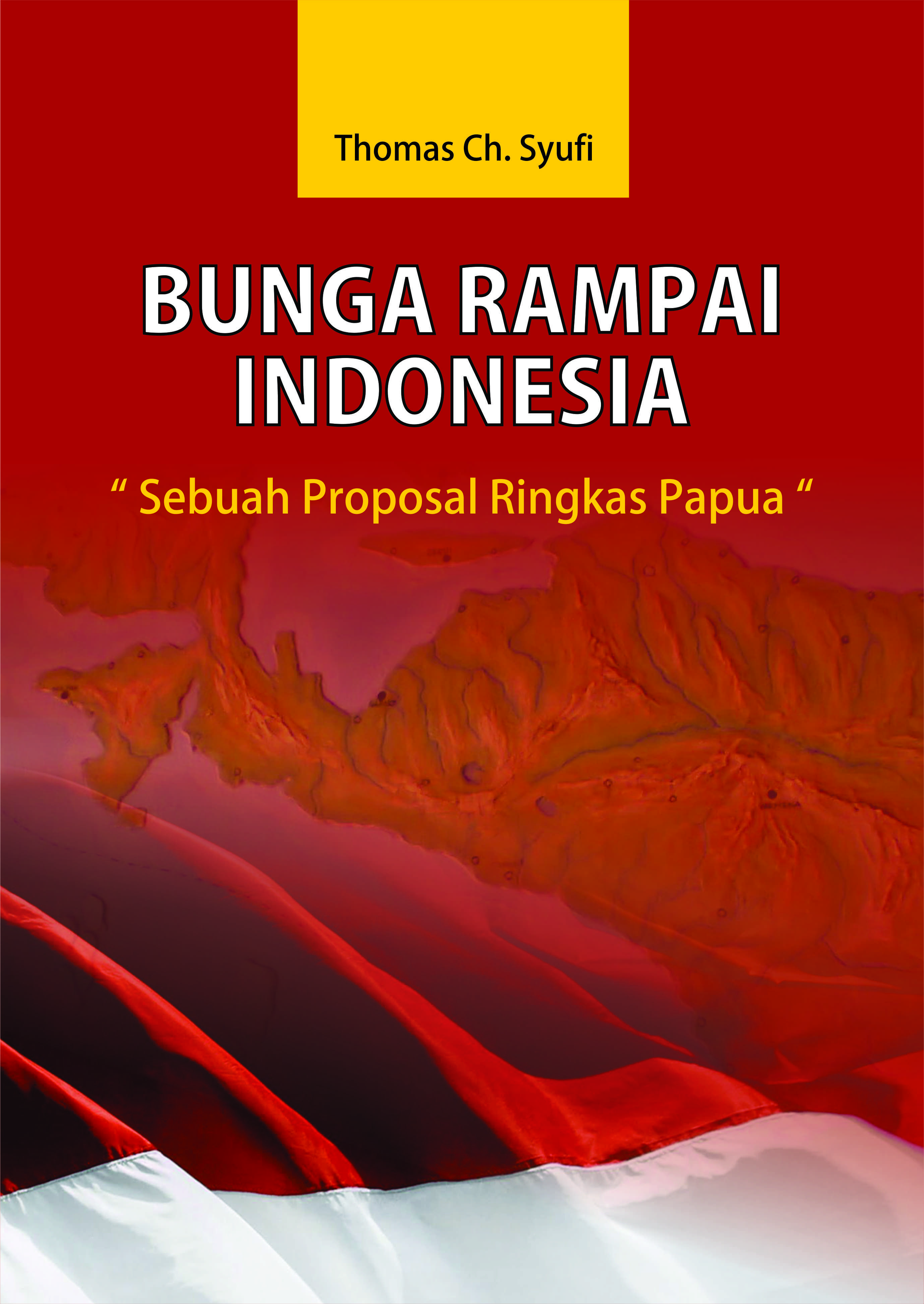 Bunga rampai indonesia: sebuah proposal ringkas papua [sumber elektronis]