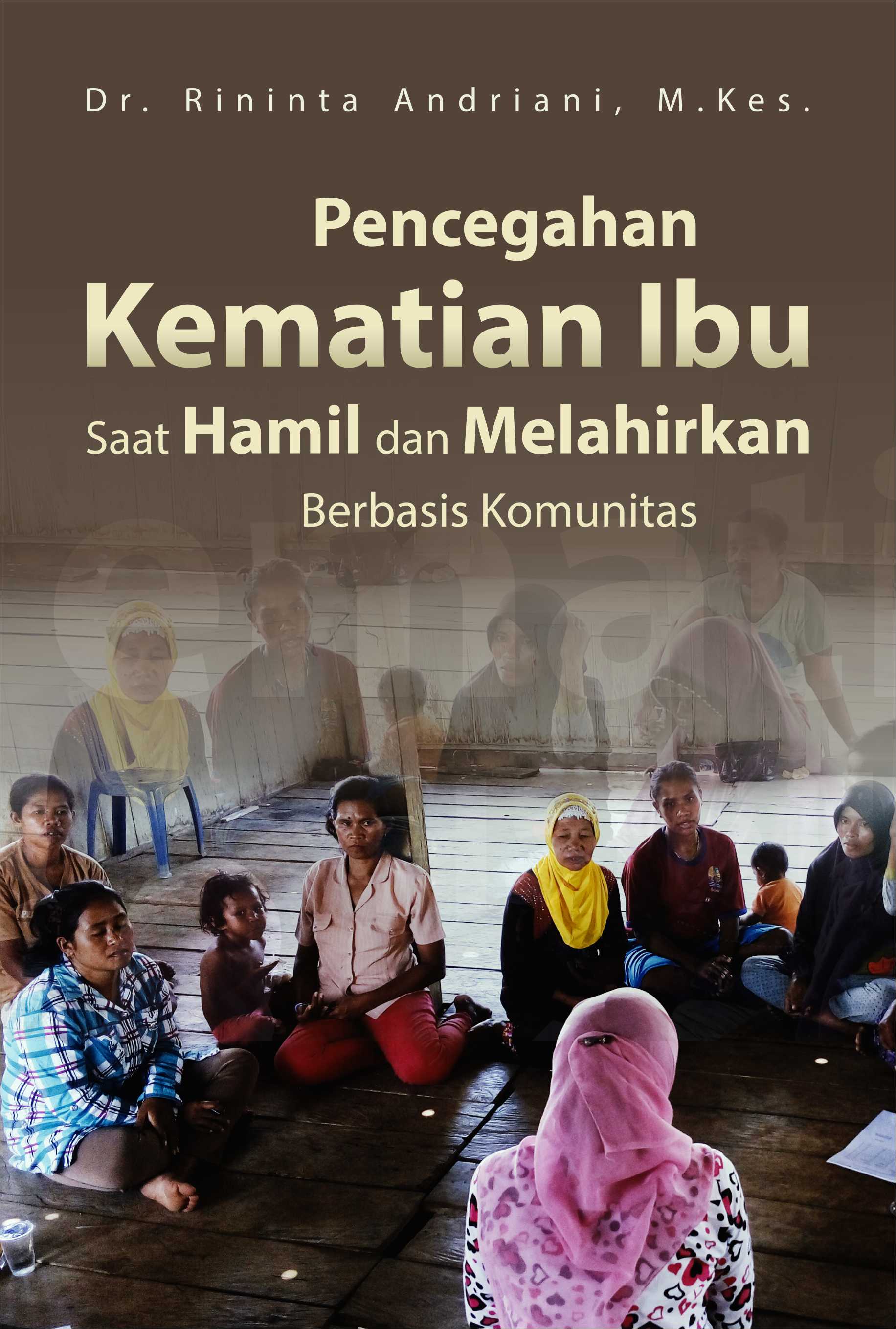 Pencegahan kematian ibu saat hamil dan melahirkan berbasis komunitas [sumber elektronis]