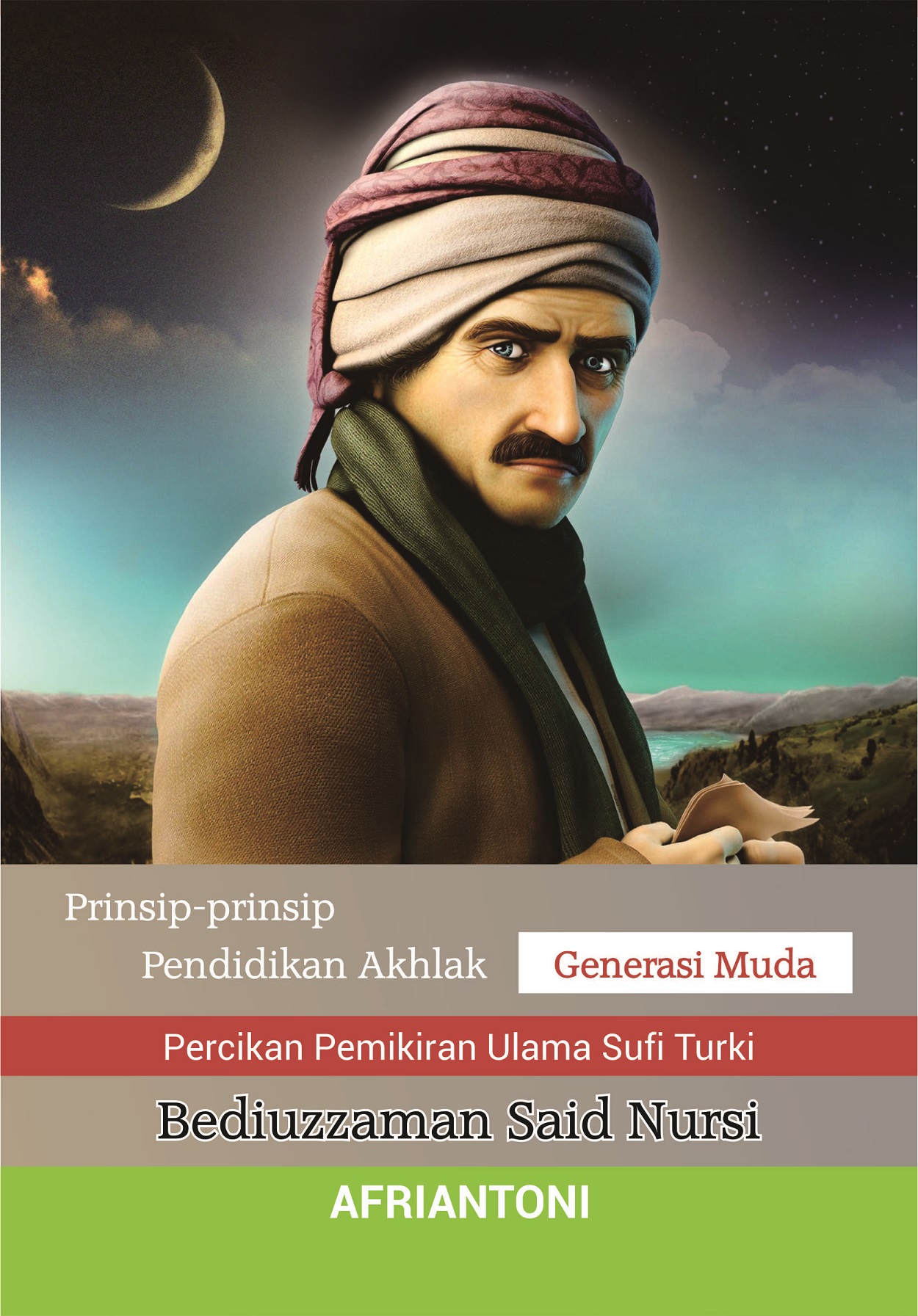 Prinsip-prinsip pendidikan akhlak generasi muda : percikan pemikiran ulama sufi Turki Bediuzzaman Said Nursi [sumber elektronis]