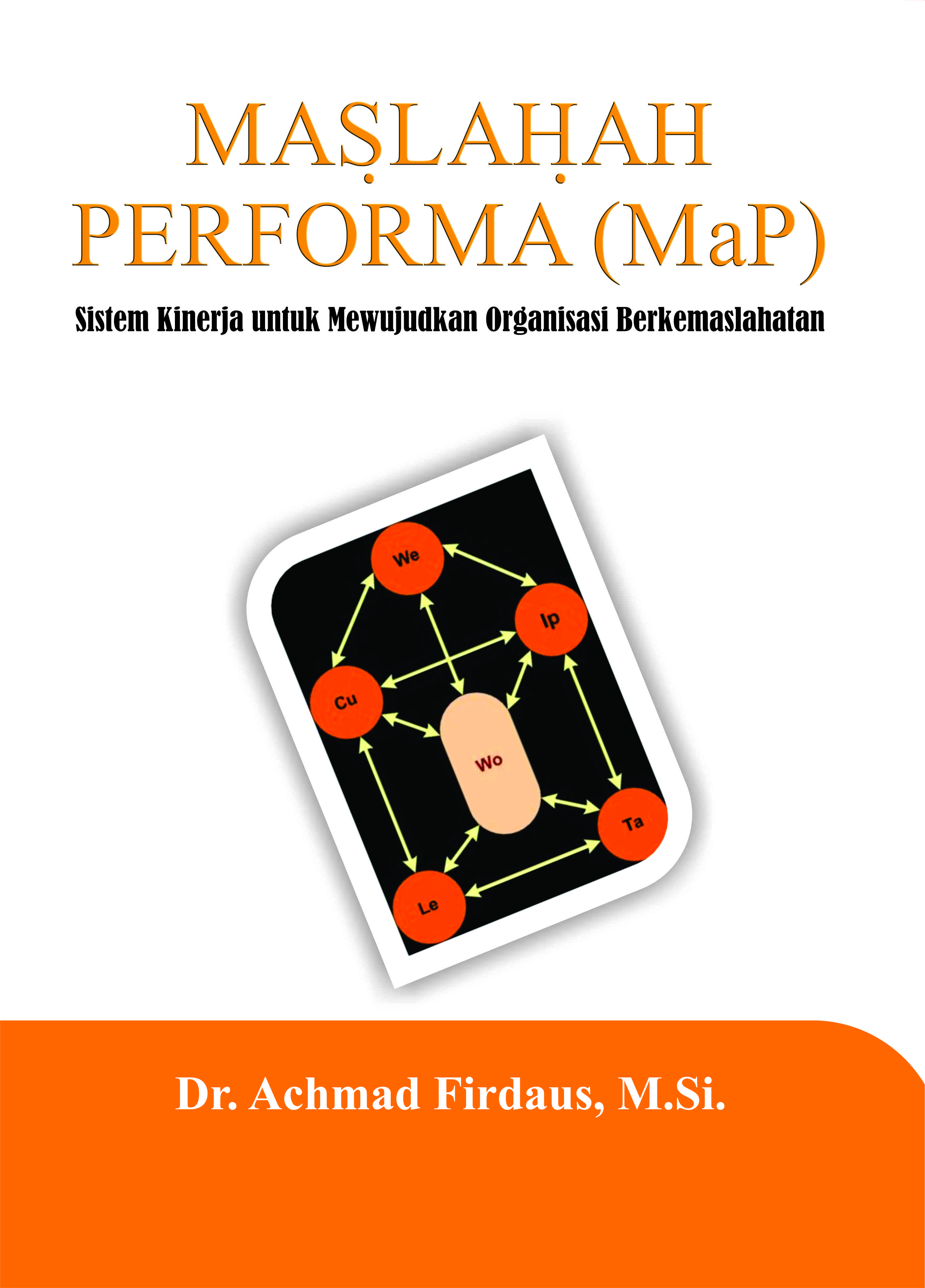 Maslahah performa (MaP) : sistem kinerja untuk mewujudkan organisasi berkemaslahatan [sumber elektronis]