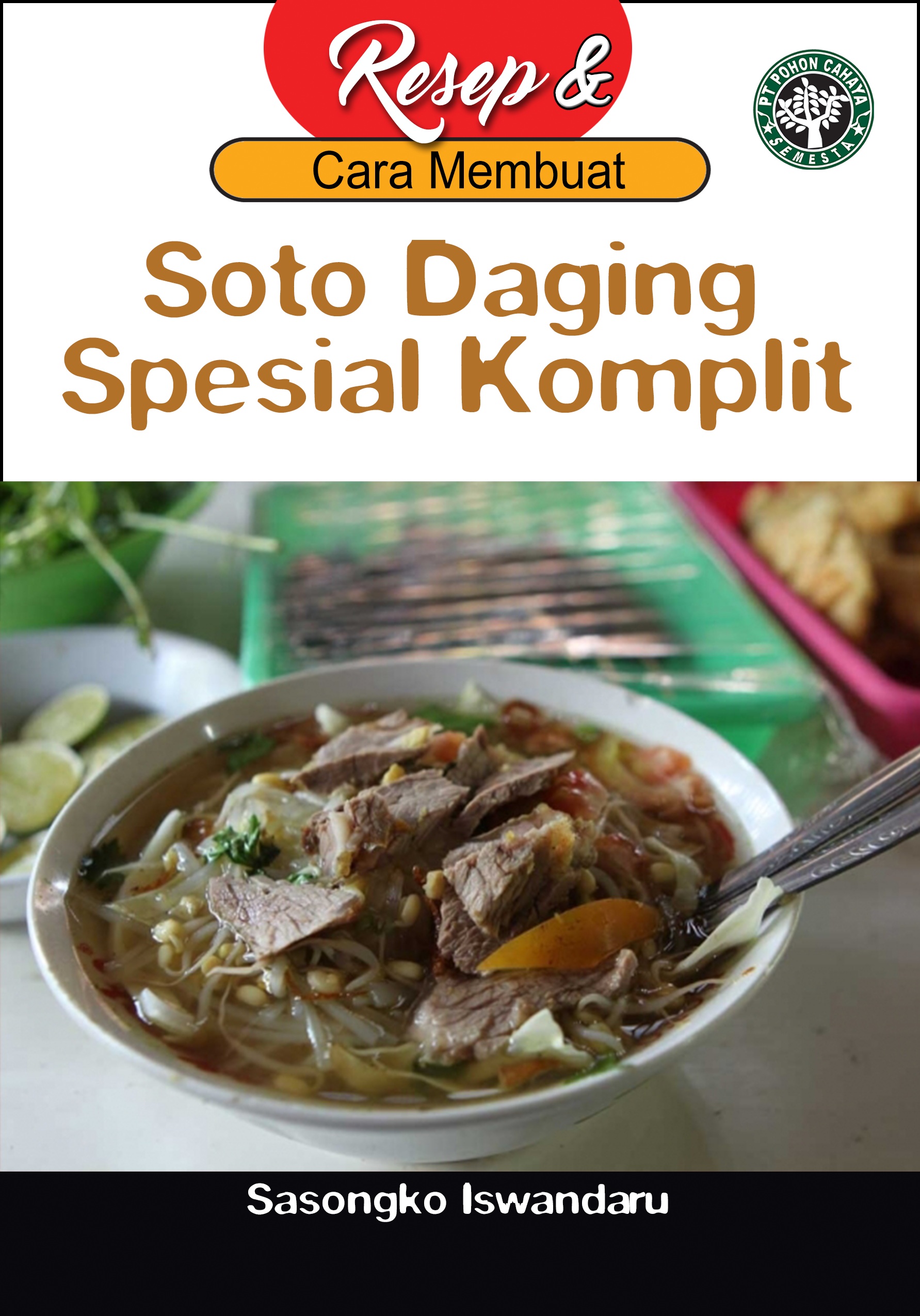 Resep dan cara membuat soto daging spesial komplit [sumber elektronis]