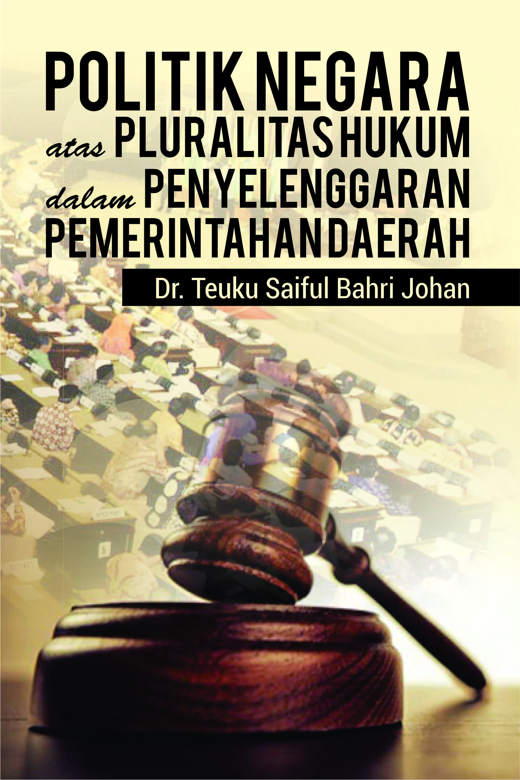 Politik negara atas pluraritas hukum dalam penyelenggaraan pemerintahan daerah [sumber elektronis]