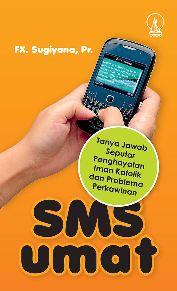 SMS umat : tanya jawab seputar penghayatan Iman Katolik dan problema perkawinan [sumber elektronis]