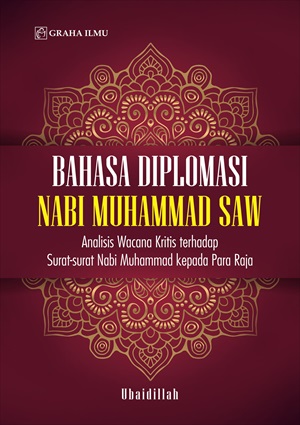 Bahasa diplomasi Nabi Muhammad SAW : analisis wawancara kritis terhadap surat-surat Nabi Muhammad kepada Para Raja [sumber elektronis]