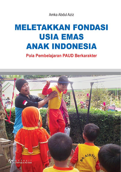 Meletakkan fondasi usia emas anak indonesia [sumber elektronis] : pola pembelajaran PAUD berkarakter