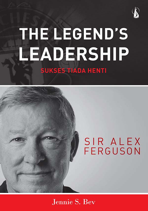 The legend's leadership [sumber elektronis] : sukses tiada henti: Sir Alex Ferguson