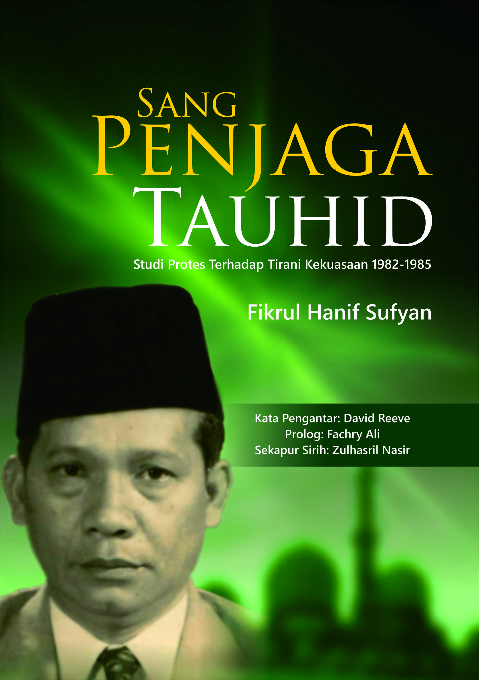 Sang penjaga tauhid : studi protes tirani kekuasaan 1982-1985 [sumber elektronis]