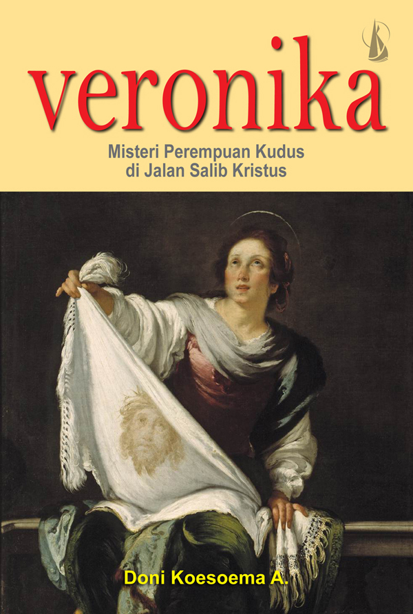 Veronika : misteri perempuan Kudus di Jalan Salib Kristus [sumber elektronis]