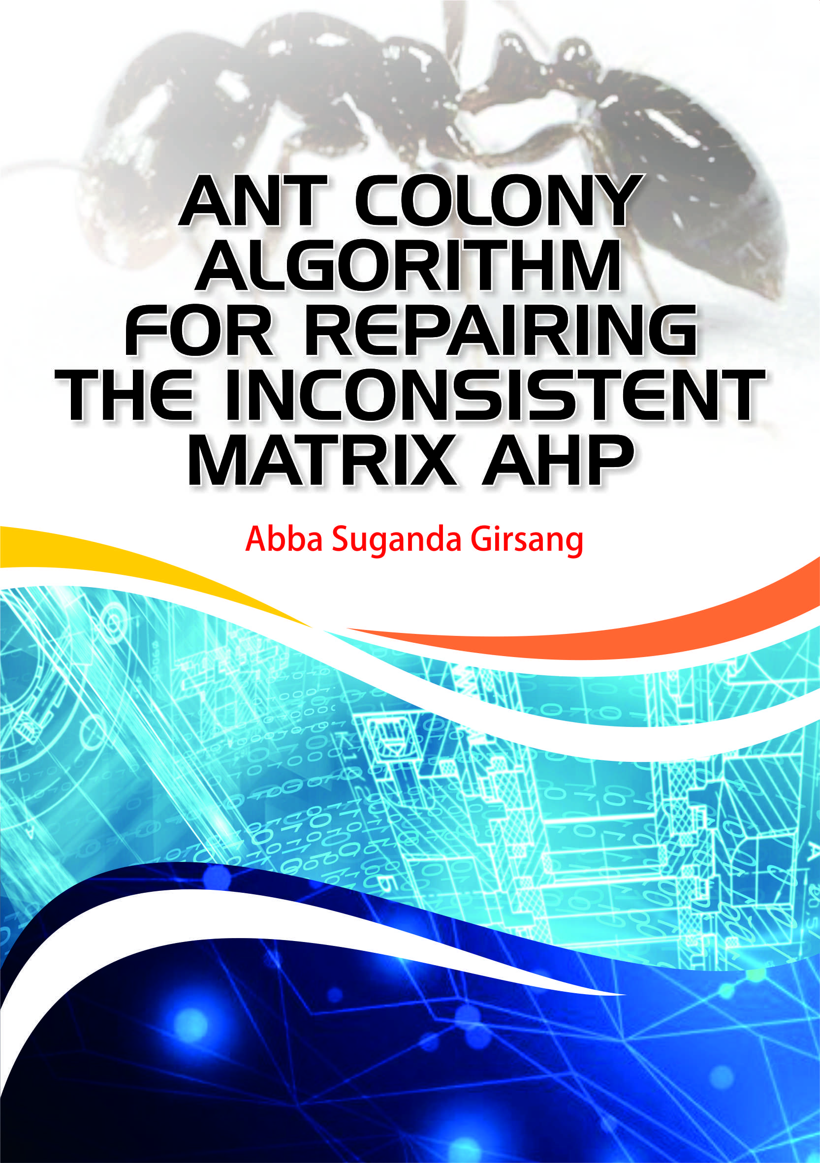 Ant colony algorithm [sumber elektronis] :  for repairing the in- consistent matrix ahp