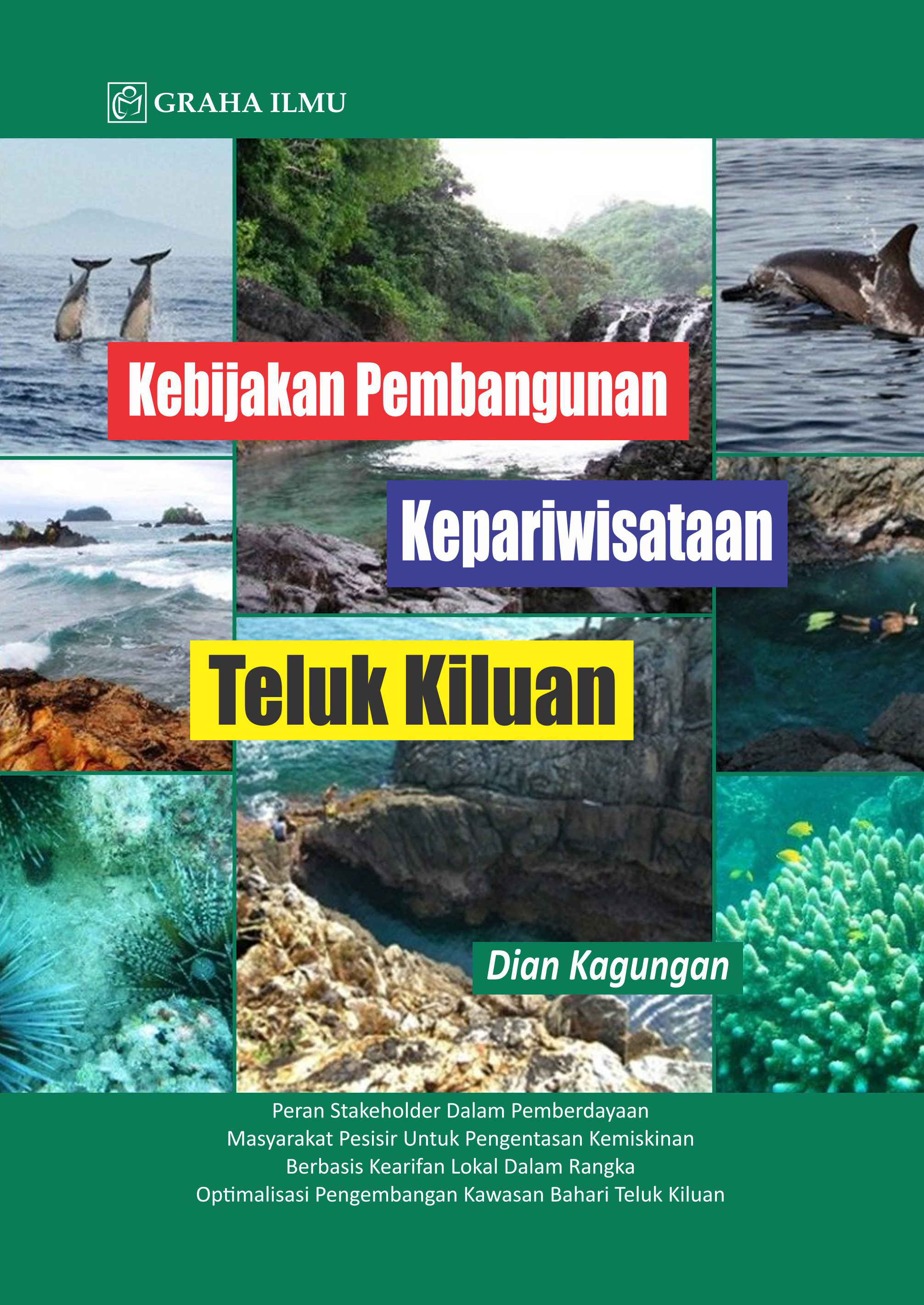 Kebijakan pembangunan kepariwisataan Teluk Kiluan [sumber elektronis] : peran stakeholder dalam pemberdayaan masyarakat pesisir untuk pengentasan kemiskinan berbasis kearifan lokal dalam rangka optimalisasi pengembangan kawasan bahari teluk kiluan